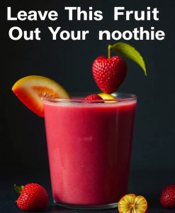 Leave This Fruit Out of Your Smoothies